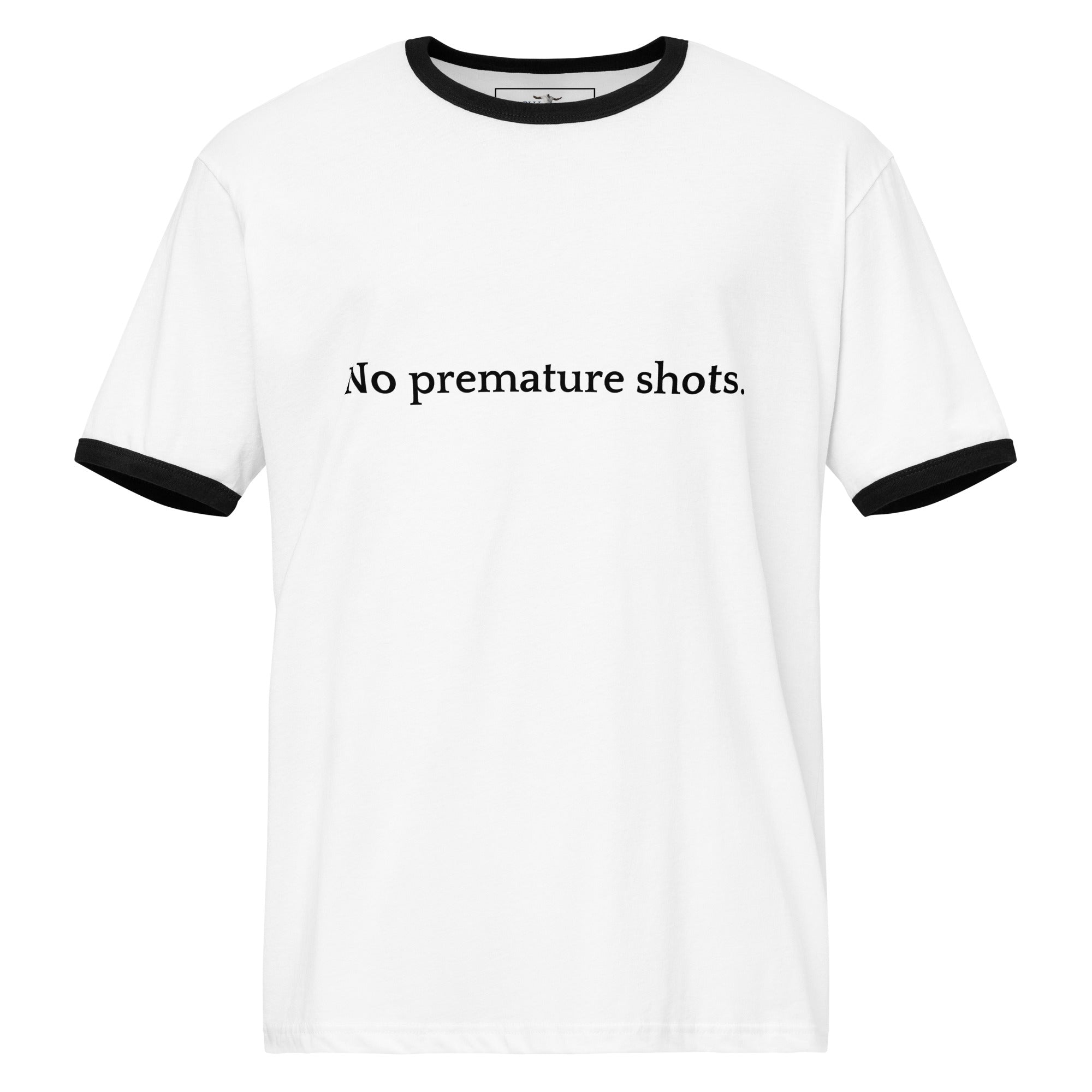 No Premature Shots.