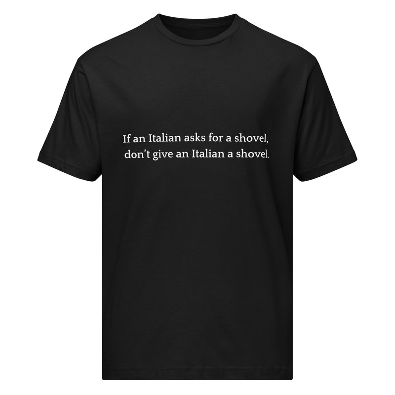 Don't Give an Italian a Shovel - Unisex fine jersey tee-zoom-